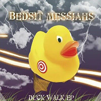 Bedsit Messiahs - Duck Walk